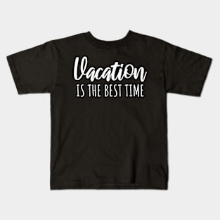 Vacaton is the best time Kids T-Shirt